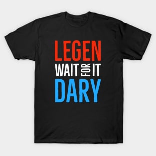 Legen Wait For It Dary T-Shirt